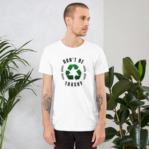 Don't Be Trashy unisex t-shirt